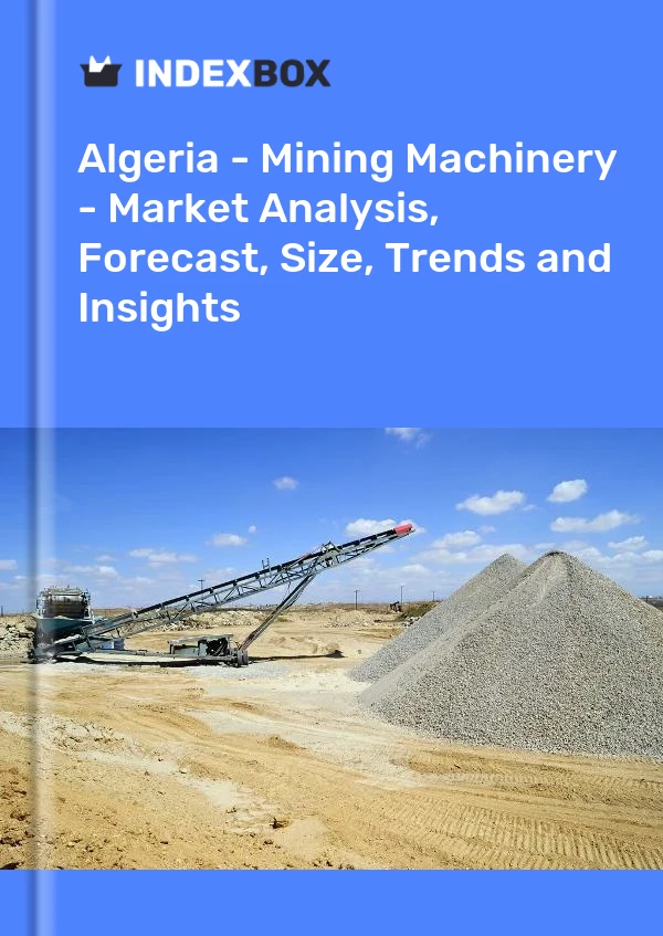 Report Algeria - Mining Machinery - Market Analysis, Forecast, Size, Trends and Insights for 499$