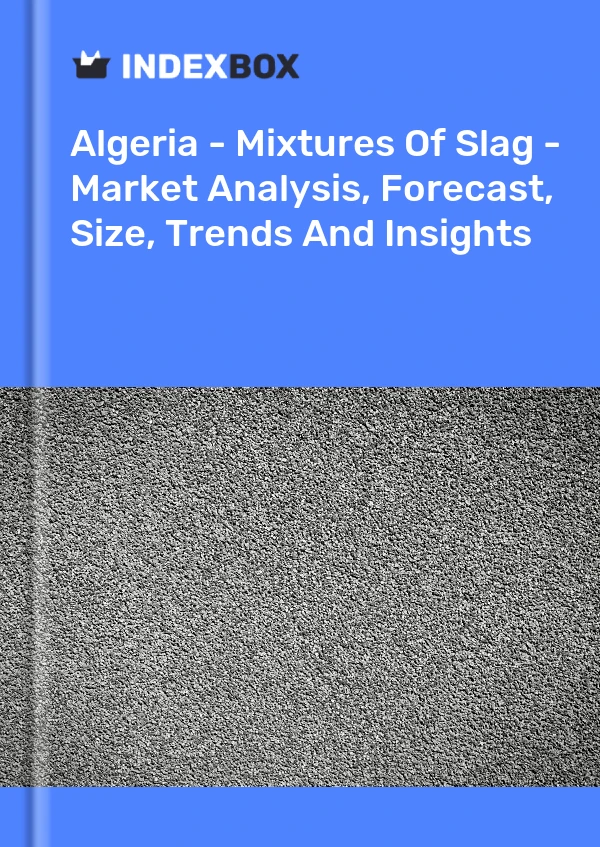 Report Algeria - Mixtures of Slag - Market Analysis, Forecast, Size, Trends and Insights for 499$