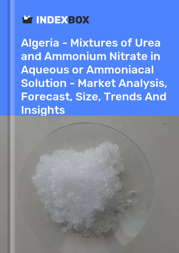 Report Algeria - Mixtures of Urea and Ammonium Nitrate in Aqueous or Ammoniacal Solution - Market Analysis, Forecast, Size, Trends and Insights for 499$