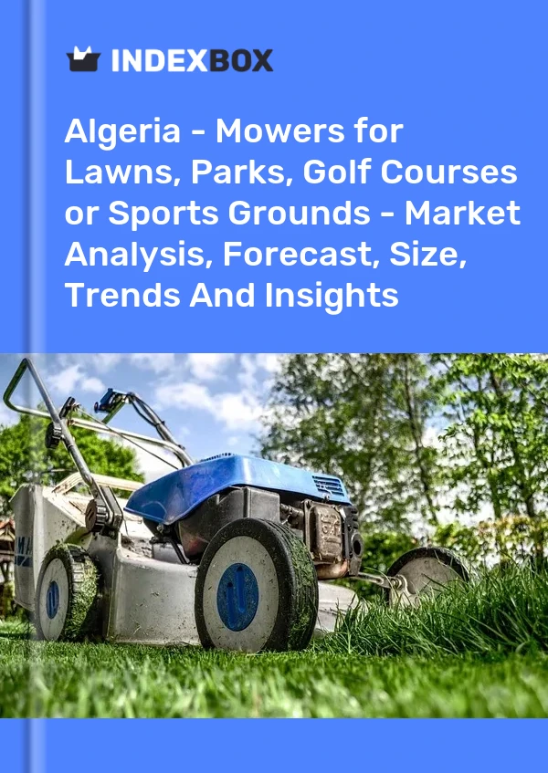Report Algeria - Mowers for Lawns, Parks, Golf Courses or Sports Grounds - Market Analysis, Forecast, Size, Trends and Insights for 499$