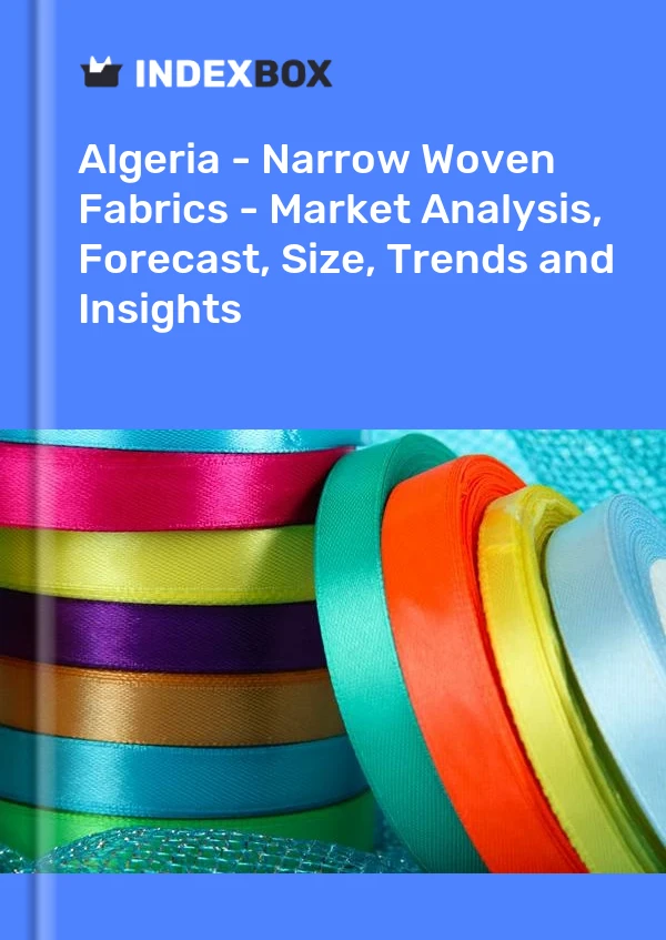Report Algeria - Narrow Woven Fabrics - Market Analysis, Forecast, Size, Trends and Insights for 499$