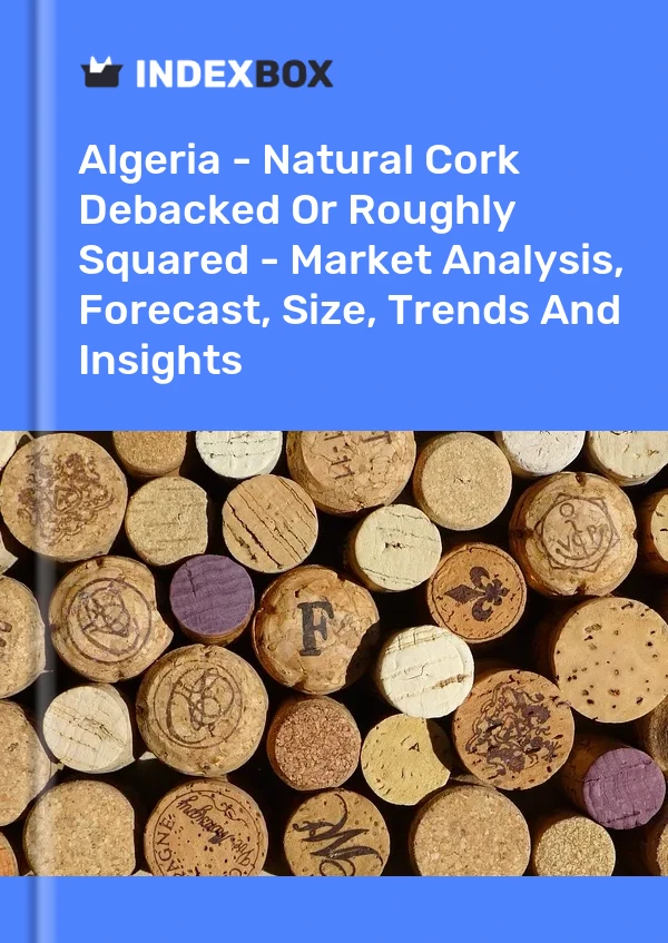 Report Algeria - Natural Cork Debacked or Roughly Squared - Market Analysis, Forecast, Size, Trends and Insights for 499$