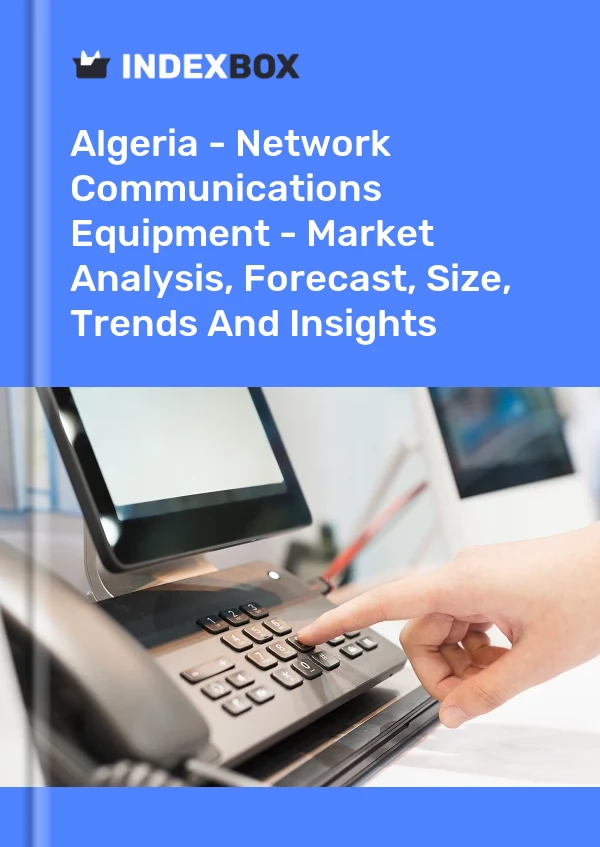 Report Algeria - Network Communications Equipment - Market Analysis, Forecast, Size, Trends and Insights for 499$