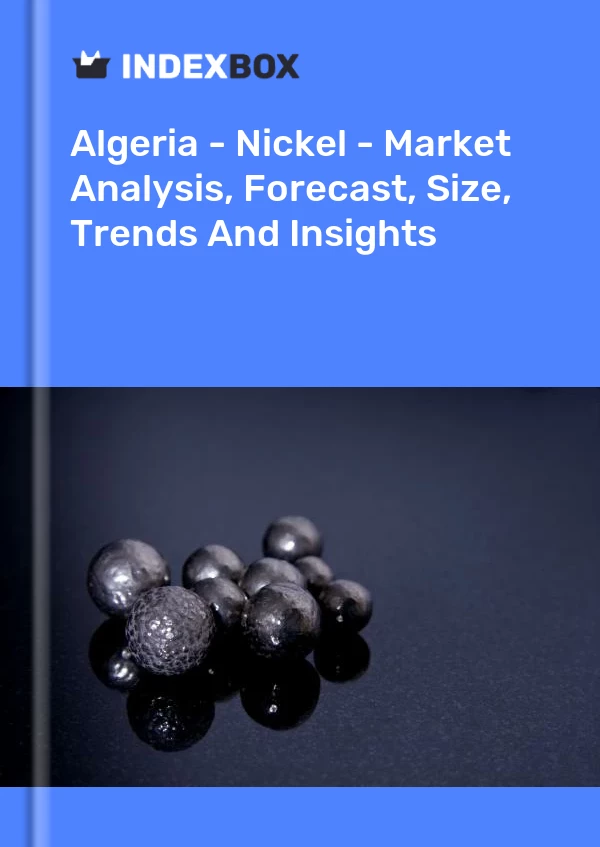 Report Algeria - Nickel - Market Analysis, Forecast, Size, Trends and Insights for 499$