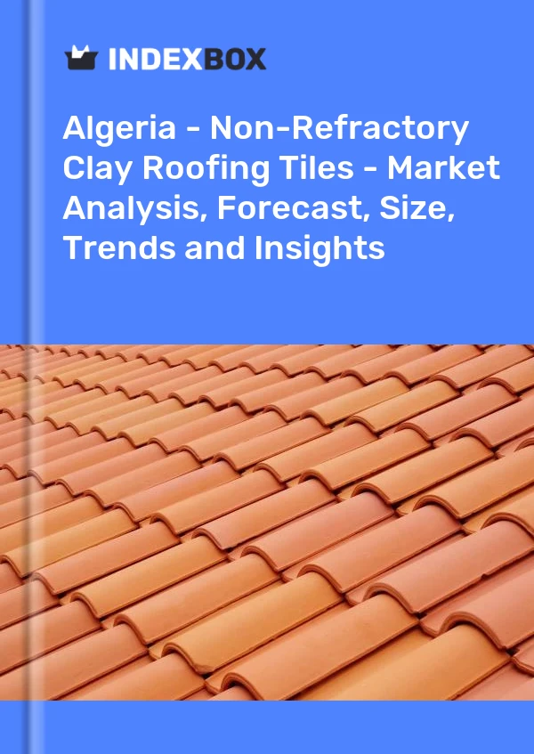 Report Algeria - Non-Refractory Clay Roofing Tiles - Market Analysis, Forecast, Size, Trends and Insights for 499$
