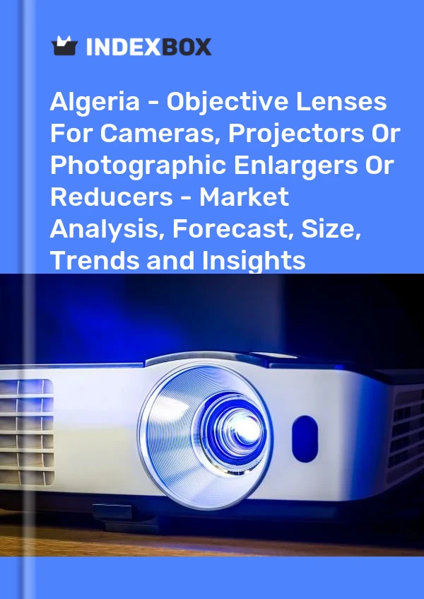 Report Algeria - Objective Lenses for Cameras, Projectors or Photographic Enlargers or Reducers - Market Analysis, Forecast, Size, Trends and Insights for 499$