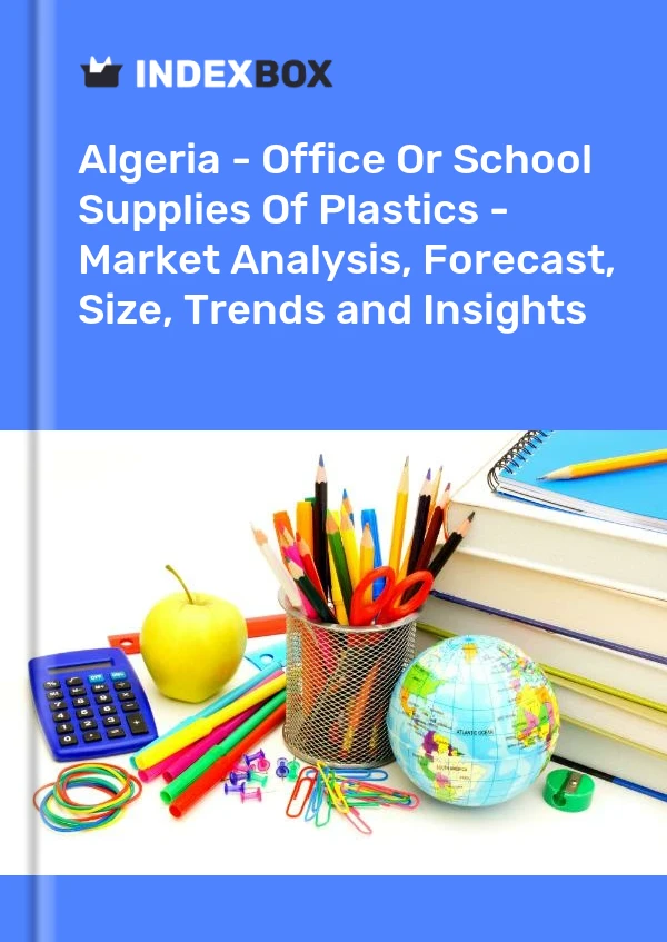 Report Algeria - Office or School Supplies of Plastics - Market Analysis, Forecast, Size, Trends and Insights for 499$
