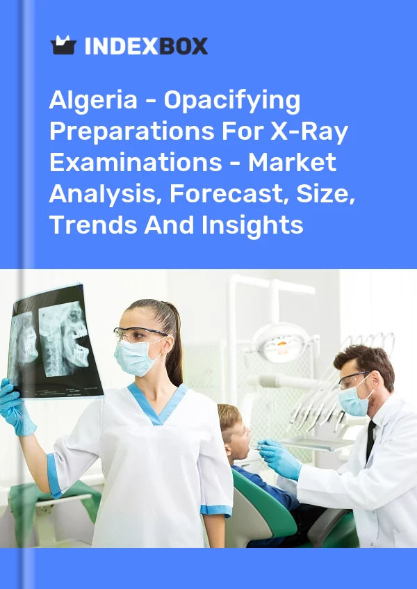Report Algeria - Opacifying Preparations for X-Ray Examinations - Market Analysis, Forecast, Size, Trends and Insights for 499$