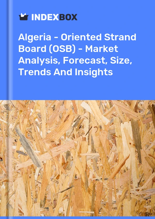 Report Algeria - Oriented Strand Board (OSB) - Market Analysis, Forecast, Size, Trends and Insights for 499$