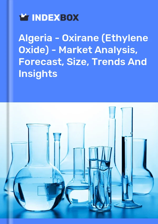 Report Algeria - Oxirane (Ethylene Oxide) - Market Analysis, Forecast, Size, Trends and Insights for 499$