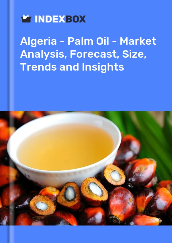 Report Algeria - Palm Oil - Market Analysis, Forecast, Size, Trends and Insights for 499$