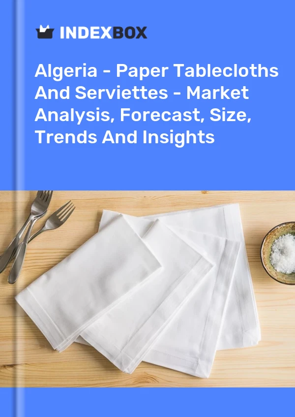 Report Algeria - Paper Tablecloths and Serviettes - Market Analysis, Forecast, Size, Trends and Insights for 499$