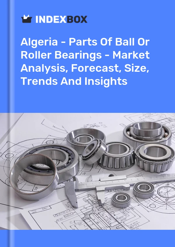 Report Algeria - Parts of Ball or Roller Bearings - Market Analysis, Forecast, Size, Trends and Insights for 499$