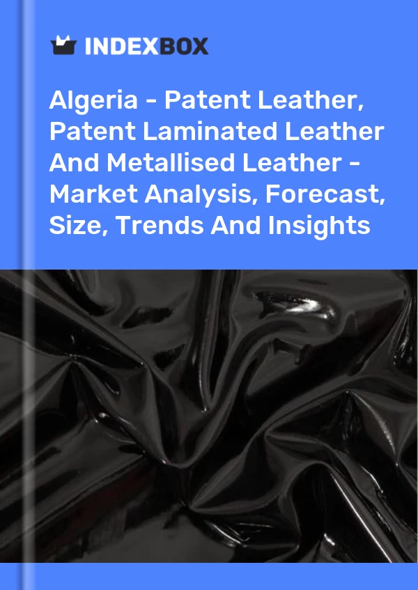 Report Algeria - Patent Leather, Patent Laminated Leather and Metallised Leather - Market Analysis, Forecast, Size, Trends and Insights for 499$