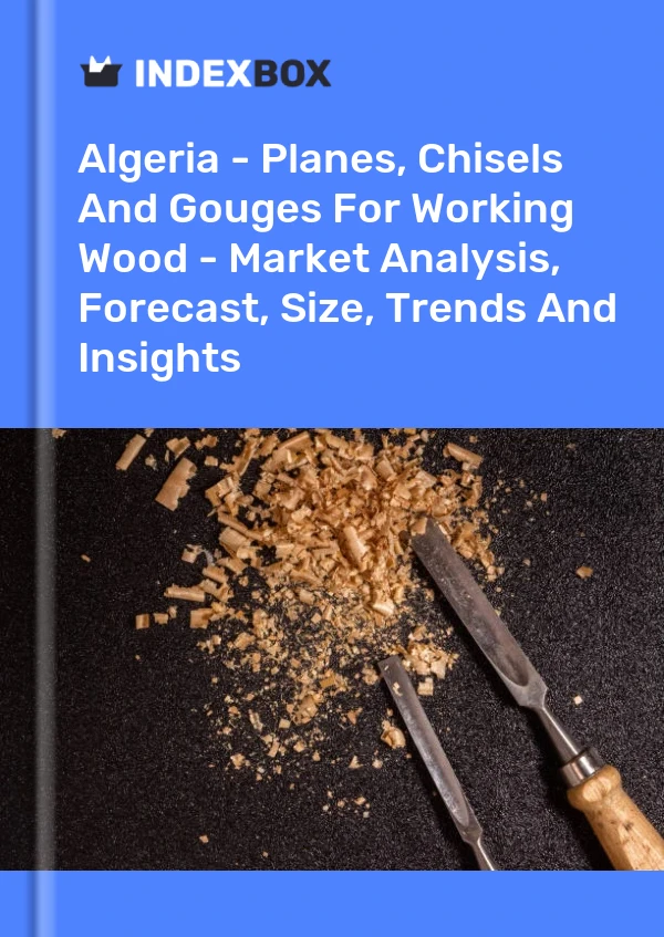 Report Algeria - Planes, Chisels and Gouges for Working Wood - Market Analysis, Forecast, Size, Trends and Insights for 499$