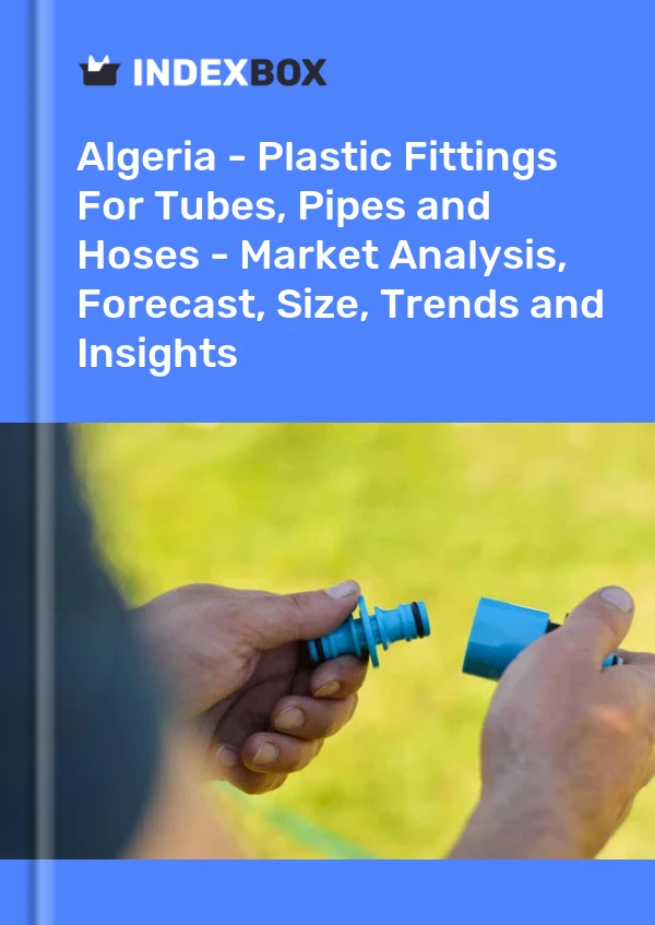 Report Algeria - Plastic Fittings for Tubes, Pipes and Hoses - Market Analysis, Forecast, Size, Trends and Insights for 499$