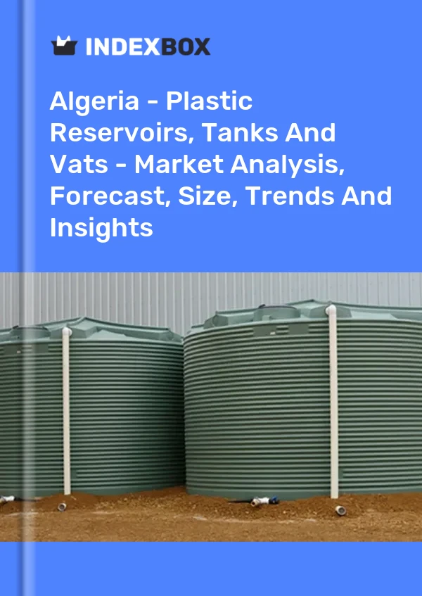 Report Algeria - Plastic Reservoirs, Tanks and Vats - Market Analysis, Forecast, Size, Trends and Insights for 499$
