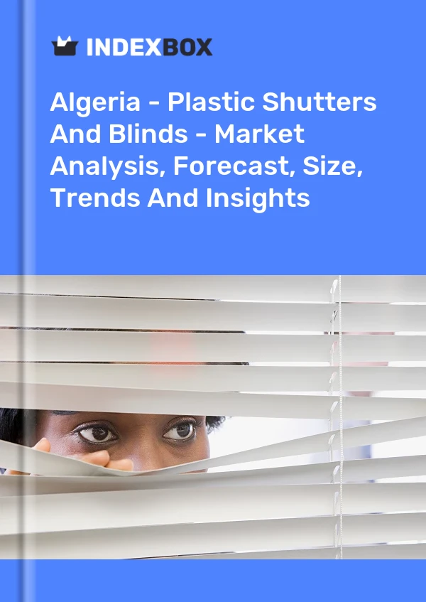 Report Algeria - Plastic Shutters and Blinds - Market Analysis, Forecast, Size, Trends and Insights for 499$