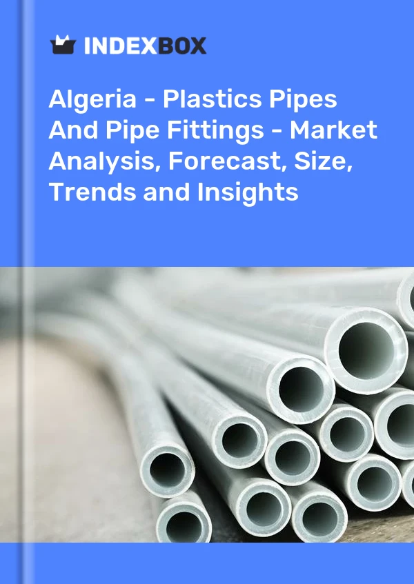 Report Algeria - Plastics Pipes and Pipe Fittings - Market Analysis, Forecast, Size, Trends and Insights for 499$