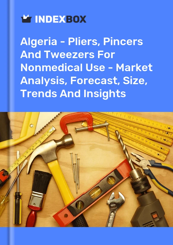 Report Algeria - Pliers, Pincers and Tweezers for Nonmedical Use - Market Analysis, Forecast, Size, Trends and Insights for 499$