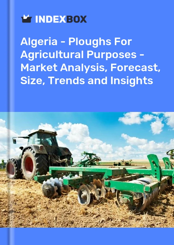 Algeria - Ploughs For Agricultural Purposes - Market Analysis, Forecast, Size, Trends and Insights
