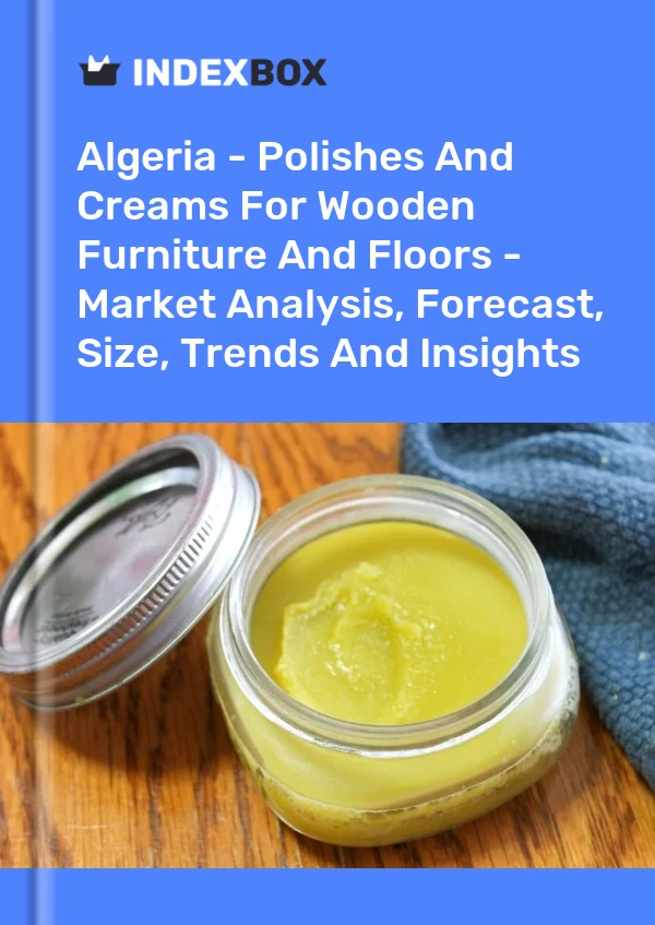 Report Algeria - Polishes and Creams for Wooden Furniture and Floors - Market Analysis, Forecast, Size, Trends and Insights for 499$