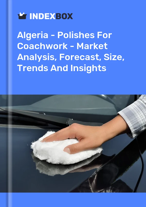 Algeria - Polishes For Coachwork - Market Analysis, Forecast, Size, Trends And Insights