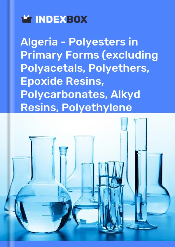 Algeria - Polyesters in Primary Forms (excluding Polyacetals, Polyethers, Epoxide Resins, Polycarbonates, Alkyd Resins, Polyethylene Terephthalate, other Unsaturated Polyesters) - Market Analysis, Forecast, Size, Trends And Insights