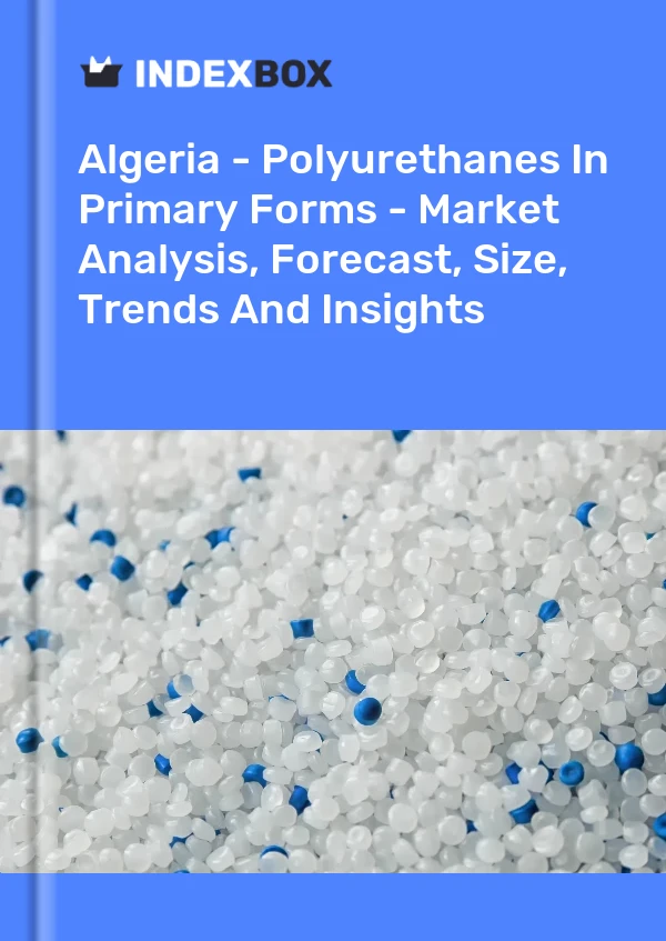Report Algeria - Polyurethanes in Primary Forms - Market Analysis, Forecast, Size, Trends and Insights for 499$