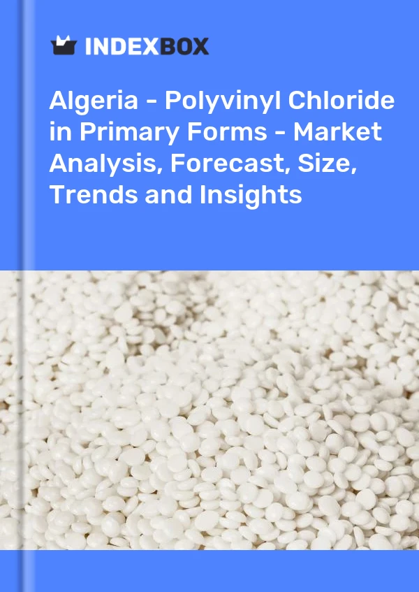 Report Algeria - Polyvinyl Chloride in Primary Forms - Market Analysis, Forecast, Size, Trends and Insights for 499$
