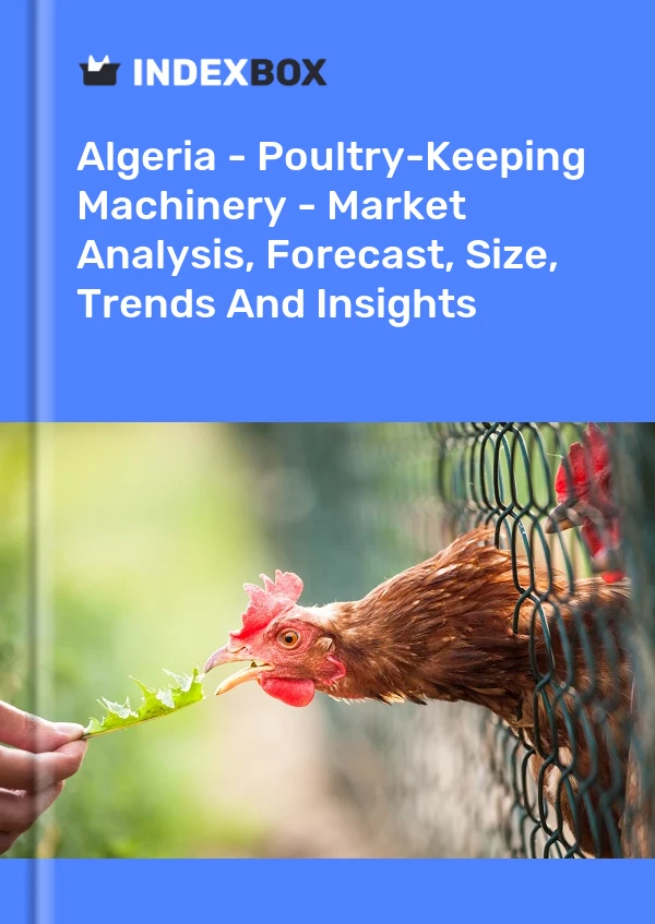 Report Algeria - Poultry-Keeping Machinery - Market Analysis, Forecast, Size, Trends and Insights for 499$