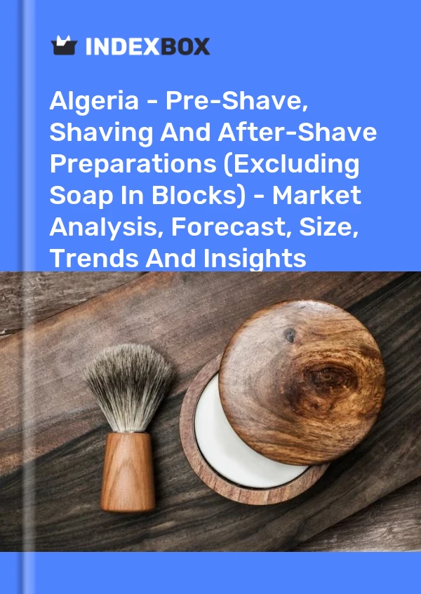 Algeria - Pre-Shave, Shaving And After-Shave Preparations (Excluding Soap In Blocks) - Market Analysis, Forecast, Size, Trends And Insights