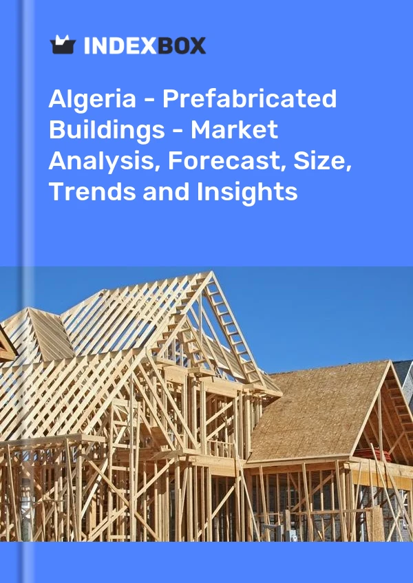 Report Algeria - Prefabricated Buildings - Market Analysis, Forecast, Size, Trends and Insights for 499$