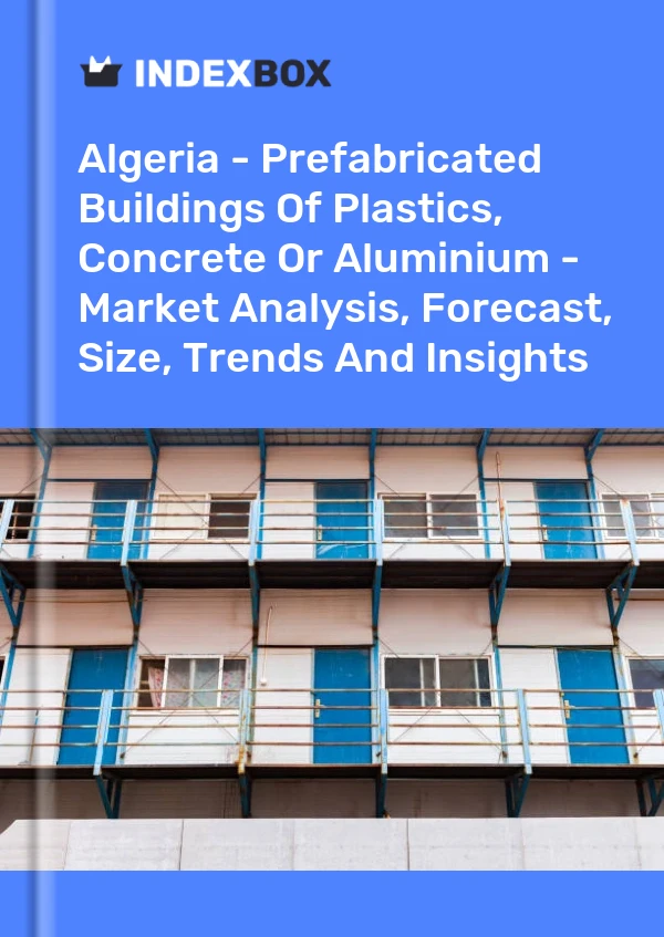 Report Algeria - Prefabricated Buildings of Plastics, Concrete or Aluminium - Market Analysis, Forecast, Size, Trends and Insights for 499$
