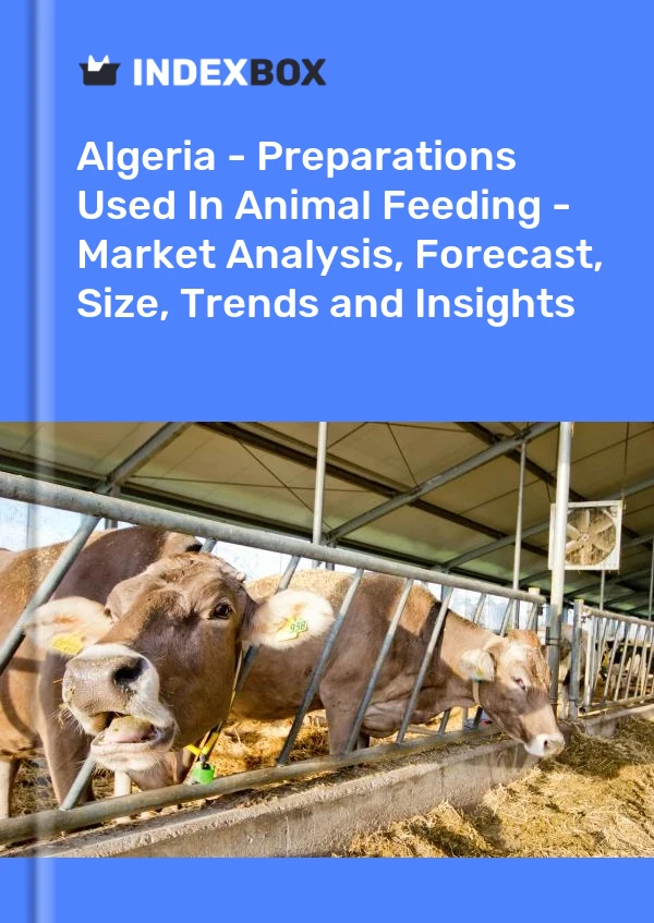 Report Algeria - Preparations Used in Animal Feeding - Market Analysis, Forecast, Size, Trends and Insights for 499$