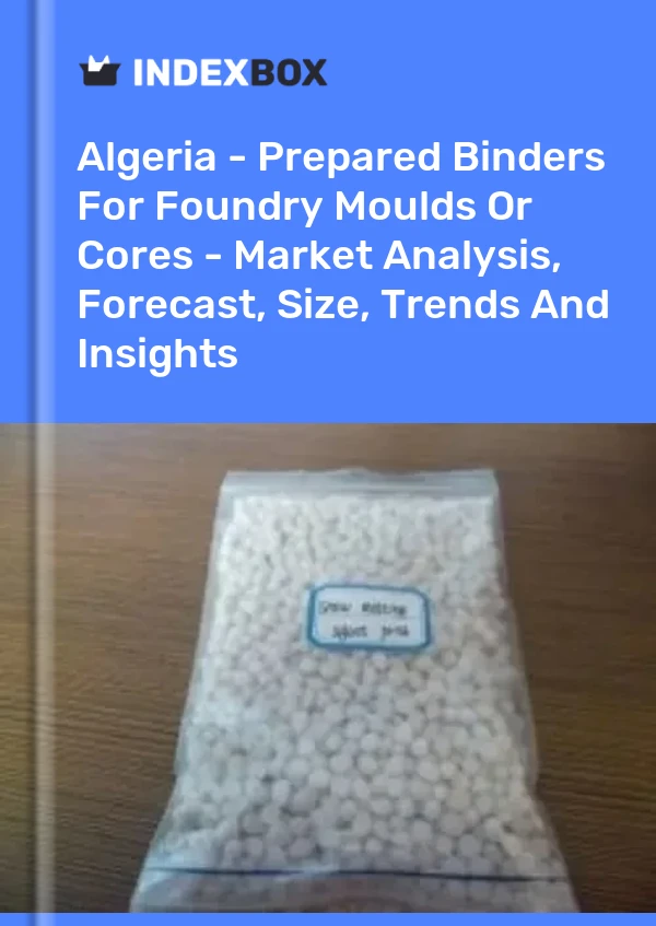 Report Algeria - Prepared Binders for Foundry Moulds or Cores - Market Analysis, Forecast, Size, Trends and Insights for 499$