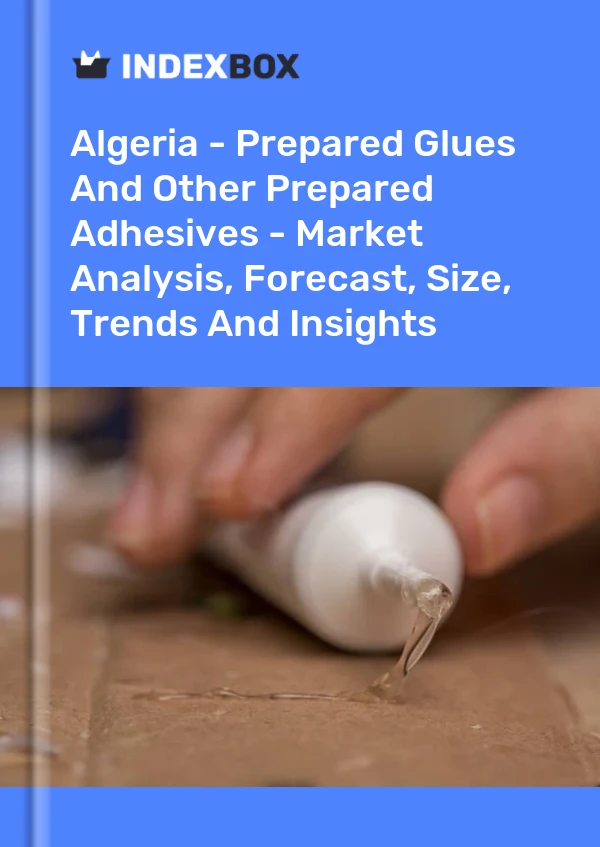 Report Algeria - Prepared Glues and Other Prepared Adhesives - Market Analysis, Forecast, Size, Trends and Insights for 499$