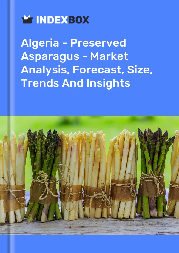 Report Algeria - Preserved Asparagus - Market Analysis, Forecast, Size, Trends and Insights for 499$