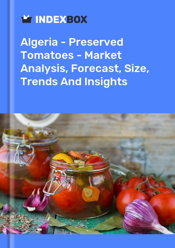 Algeria - Preserved Tomatoes - Market Analysis, Forecast, Size, Trends And Insights