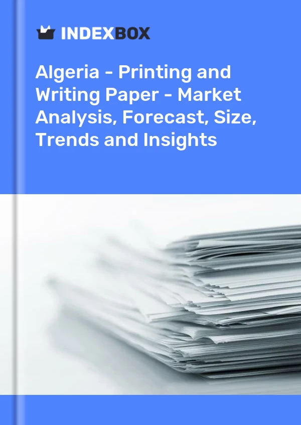 Report Algeria - Printing and Writing Paper - Market Analysis, Forecast, Size, Trends and Insights for 499$