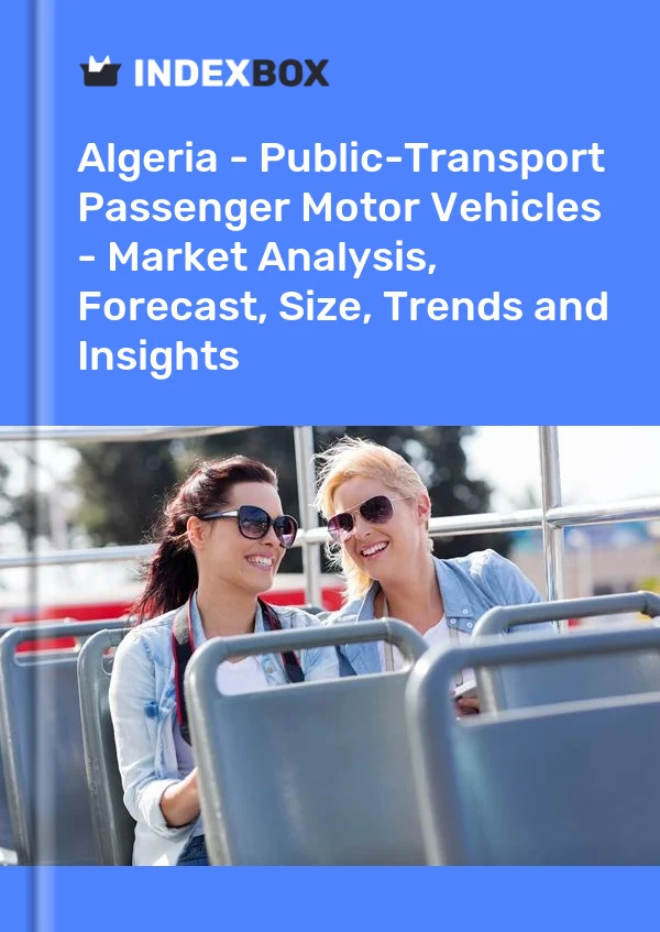 Report Algeria - Public-Transport Passenger Motor Vehicles - Market Analysis, Forecast, Size, Trends and Insights for 499$