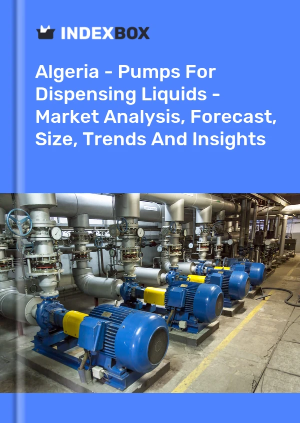 Algeria - Pumps For Dispensing Liquids - Market Analysis, Forecast, Size, Trends And Insights