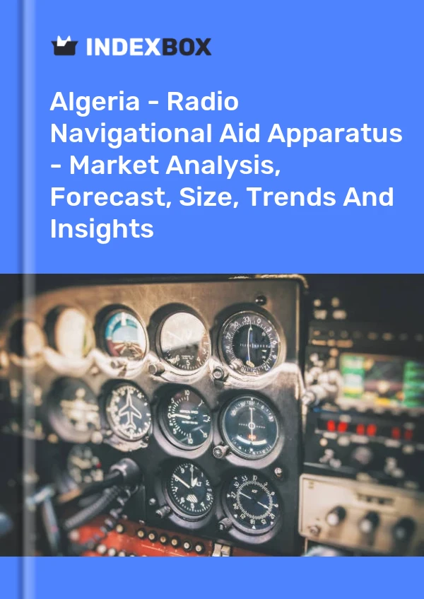Report Algeria - Radio Navigational Aid Apparatus - Market Analysis, Forecast, Size, Trends and Insights for 499$