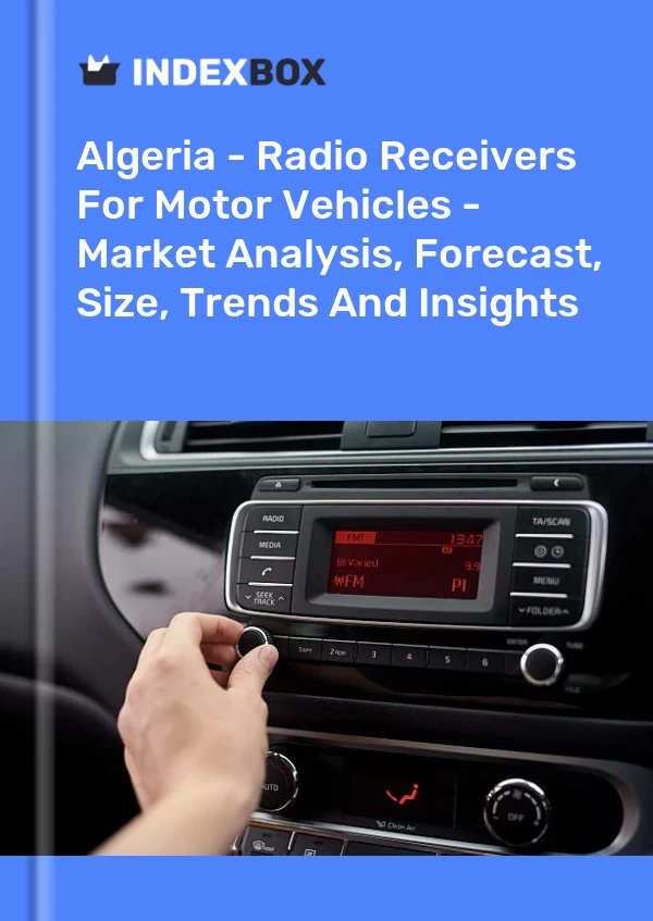 Algeria - Radio Receivers For Motor Vehicles - Market Analysis, Forecast, Size, Trends And Insights