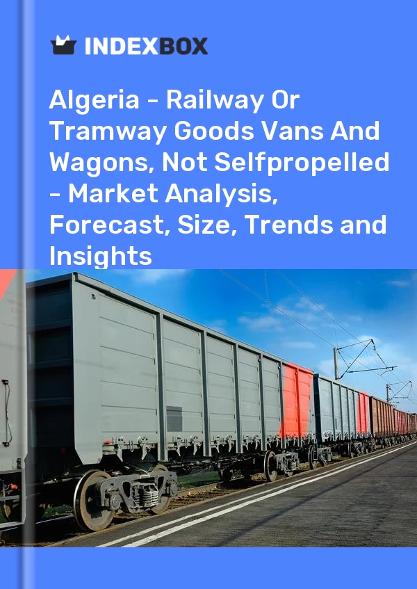 Report Algeria - Railway or Tramway Goods Vans and Wagons, not Selfpropelled - Market Analysis, Forecast, Size, Trends and Insights for 499$