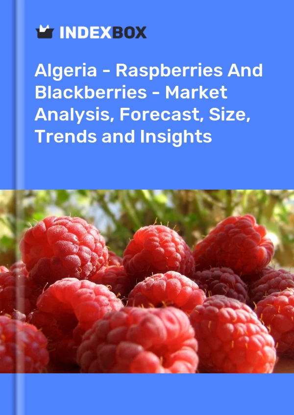 Report Algeria - Raspberries and Blackberries - Market Analysis, Forecast, Size, Trends and Insights for 499$