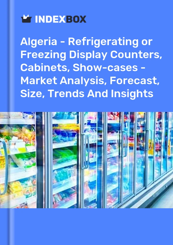 Algeria - Refrigerating or Freezing Display Counters, Cabinets, Show-cases - Market Analysis, Forecast, Size, Trends And Insights