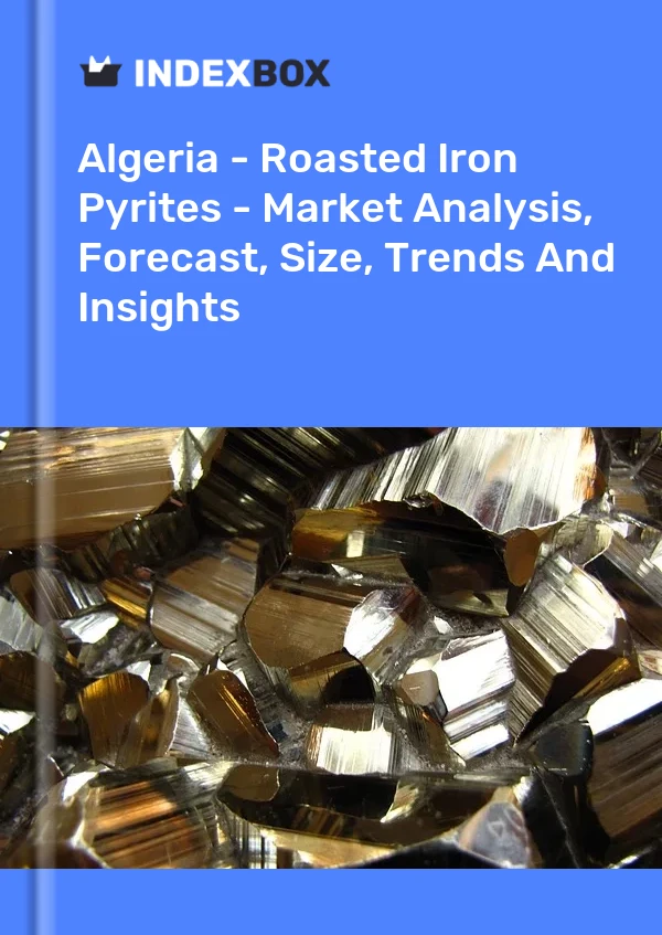 Report Algeria - Roasted Iron Pyrites - Market Analysis, Forecast, Size, Trends and Insights for 499$