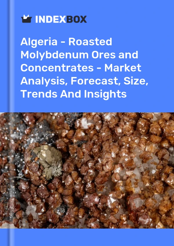Report Algeria - Roasted Molybdenum Ores and Concentrates - Market Analysis, Forecast, Size, Trends and Insights for 499$