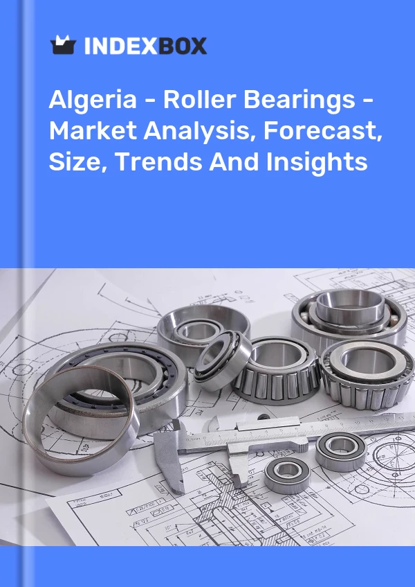 Report Algeria - Roller Bearings - Market Analysis, Forecast, Size, Trends and Insights for 499$